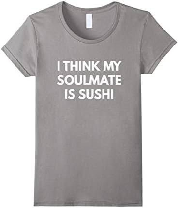 Women's I Think my Soulmate is Sushi t-shirt Small Slate