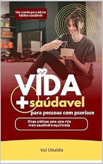 Livro VIDA MAIS SAUDÁVEL PARA PESSOAS COM PSORÍASE: DICAS PRÁTICAS PARA UMA VIDA MAIS SAUDÁVEL E EQUILIBRADA (Vivendo Com Psoríase)
