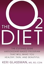 The O2 Diet: The Cutting Edge Antioxidant-Based Program That Will Make You Healthy, Thin, and Beautiful