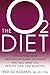 The O2 Diet: The Cutting Edge Antioxidant-Based Program That Will Make You Healthy, Thin, and Beautiful - Book by Keri Glassman
