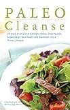 Paleo Cleanse: 30 Days of Ancestral Eating to Detox, Drop Pounds, Supercharge Your Health and Transition into a Primal Lifestyle by Camilla Carboni, Melissa Van Dover