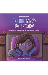 Livro TCHAU, MEDO DO ESCURO!: Uma forma respeitosa de lidar com o medo. (Soluções Respeitosas)