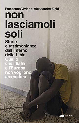 EBOOK Non lasciamoli soli: Storie e testimonianze dall'inferno della Libia. Quello che l'Italia e l'Europa [Z.I.P]