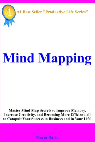 Mind Mapping  "Master Mind Map Secrets to Improve Memory, Increase Creativity, and Becoming More Efficient, all to Catapult Your Success in Business and in Your Life!"