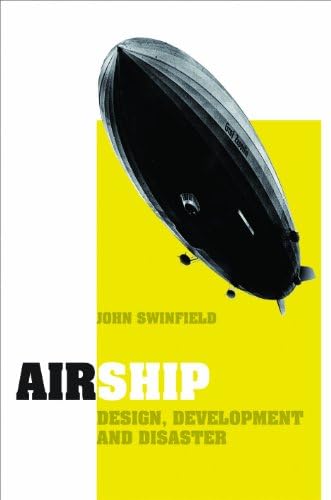 Airship: Design, Development and Disaster Hardcover – Illustrated, December 15, 2012