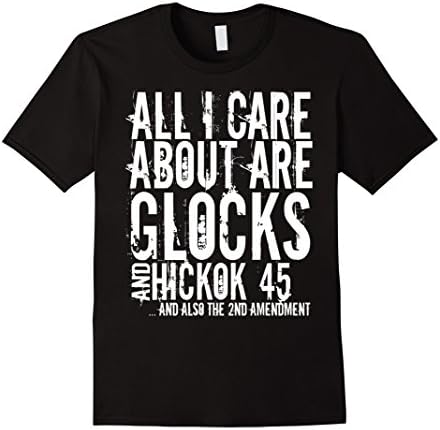 Mens All I Care About Are Glocks And Hickok45 Tshirt 3XL Black