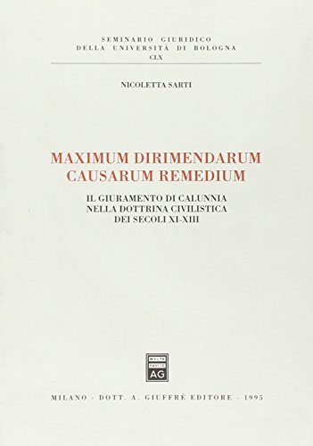Maximum dirimendarum causarum remedium. Il giuramento di calunnia nella dottrina civilistica dei secoli XI-XIII