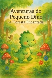 Livro Aventuras do Pequeno Dino na Floresta Encantada: Uma jornada mágica para aprender as horas e desvendar os segredos do tempo!