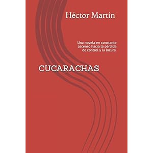 CUCARACHAS: Una novela en constante ascenso hacia la pérdida de control y la locura. (Spanish Edition)
