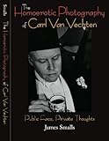 The Homoerotic Photography of Carl Van Vechten: Public Face, Private Thoughts by James Smalls