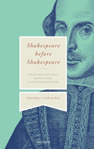 Shakespeare Before Shakespeare: Stratford-upon-Avon, Warwickshire, and the Eliz…