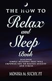 The HOW TO RELAX and SLEEP BOOK: Discover Simple Methods That Empower You to Master Anxiety and Stre by 