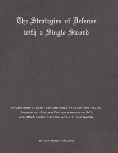 The Strategies of Defense with a Single Sword: Applications of late 16th and early 17th century Italian, Spanish and English Fencing manuals on SCA and HEMA rapier fighting with a Single Sword.