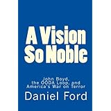A Vision So Noble: John Boyd, the OODA Loop, and America's War on Terror