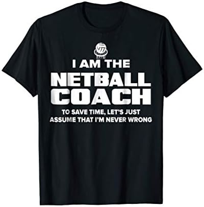 Netball Coach TeesNetball Coach T-Shirt Funny Gift - Assume I'm Never Wrong
