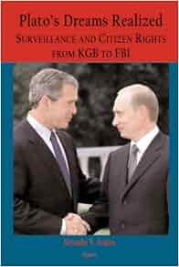 Plato S Dreams Realized Surveillance And Citizen Rights From Kgb To Fbi Alexander V Avakov