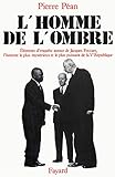 L'Homme de l'ombre: Eléments d'enquête autour de Jacques Foccart, l'homme le plus mystérieux et le plus puissant de la V (Documents) (French Edition) by 
