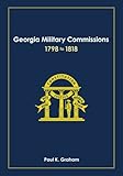 Georgia Military Commissions, 1798 to 1818 by Paul K. Graham