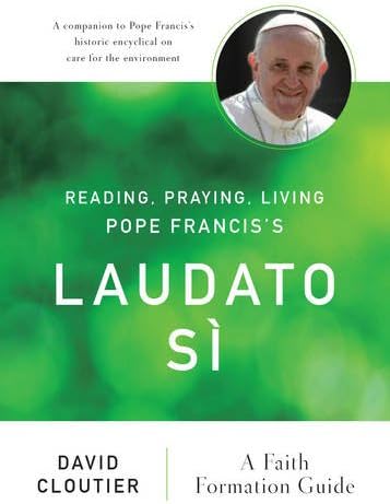 Reading, Praying, Living Pope Francis's Laudato Sì: A Faith Formation Guide