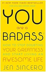 You Are a Badass: How to Stop Doubting Your Greatness and Start Living an Awesome Life