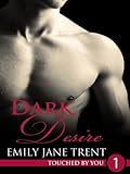 Dark Desire: 1 (Touched By You)