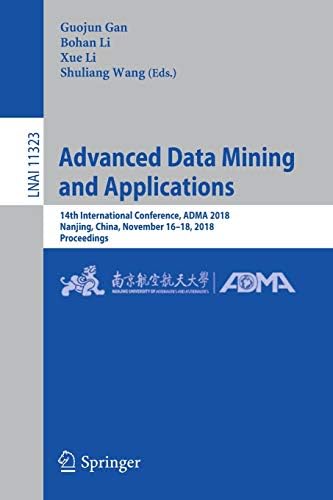 Advanced Data Mining and Applications: 14th International Conference, ADMA 2018, Nanjing, China, November 16–18, 2018, Proceedings (Lecture Notes in Computer Science, 11323)