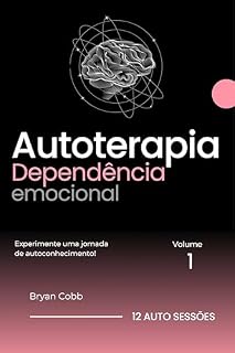 Livro AUTOTERAPIA PARA DEPENDÊNCIA EMOCIONAL (INÉDITO): P/ MULHERES - VOL1 - 12 AUTO SESSÕES