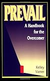 Prevail: A Handbook for the Overcomer by Kelley H. Varner