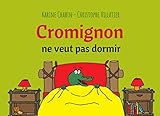 Cromignon ne veut pas dormir: Histoire du soir - Livre enfants 3 - 6 ans (French Edition) by 