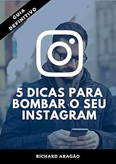 Livro 5 Dicas para Bombar o seu Instagram: Transforme o seu Instagram em uma máquina de vendas e atraia milhares de seguidores todos os dias!