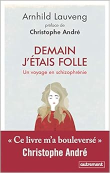 Demain j'étais folle : Un voyage en schizophrénie, by Arnhild Lauveng