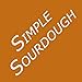 Simple Sourdough: Make Your Own Starter Without Store-Bought Yeast and Bake the Best Bread in the World With This Simplest of Recipes for Making Sourdough