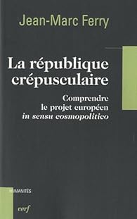 La Republique Crepusculaire Jean Marc Ferry Babelio