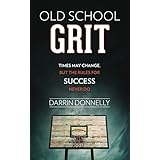 Old School Grit: Times May Change, But the Rules for Success Never Do (Sports for the Soul Book 2)