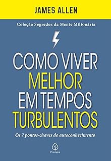 Livro Como viver melhor em tempos turbulentos: Os 7 pontos-chaves do autoconhecimento (Segredos da mente milionária)