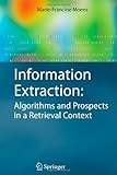 Information Extraction: Algorithms and Prospects in a Retrieval Context : Algorithms and Prospects in a Retrieval Context, Moens, Marie-Francine, 9048172462