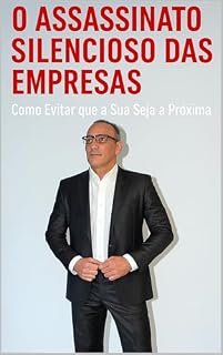Livro O Assassinato Silencioso das Empresas: Como Evitar que a Sua Seja a Próxima