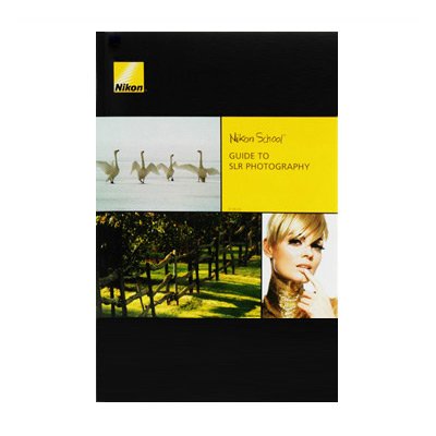 Nikon School: Guide Book to Digital SLR Photography Paper Back Edition Nikon School: Guide Book to Digital SLR Photography Paper Back Edition