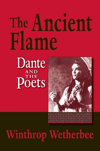 The Ancient Flame: Dante and the Poets (ND Devers Series Dante & Med. Ital. Lit.)