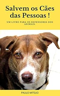 Salvem os cães das pessoas: Um livro para os defensores dos animais