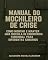 Livro MANUAL DO MOCHILEIRO DE CRISE: Como montar e manter uma mochila de emergência funcional para diferentes cenários