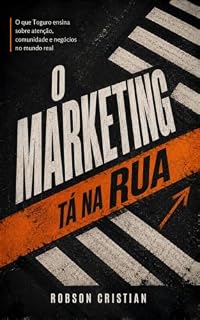 Livro O Marketing Tá na Rua: O que Toguro ensina sobre atenção, comunidade e negócios no mundo real