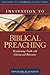 Invitation to Biblical Preaching: Proclaiming Truth with Clarity and Relevance (Invitation to Theolo by Donald Sunukjian