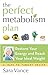 The Perfect Metabolism Plan: Restore Your Energy and Reach Your Ideal Weight