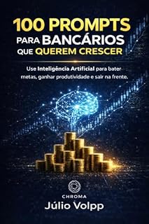 Livro 100 Prompts Poderosos para Profissionais do Mercado Bancário: Comandos Prontos Pra Usar: Trasnforme sua Carreira com IA (Cadernos de Conteúdo CHROMA)