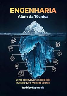 Livro Engenharia Além da Técnica: Como desenvolver as habilidades invisíveis que o mercado valoriza
