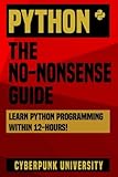 Python: The No-Nonsense Guide: Learn Python Programming Within 12 Hours!