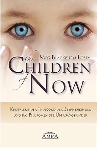 The Children Of Now Kristallkinder Indigokinder Sternenkinder Und Das Phanomen Der Ubergangskinder Amazon De Meg Blackburn Losey Bucher
