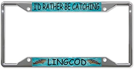 License Plate Covers I'D Rather Be Catching Lingcod Fishing Chrome Metal License Plate Frame 4 Hole