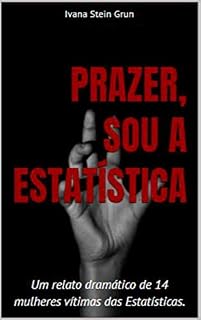 Livro Prazer, sou a Estatística: Um relato dramático de 14 mulheres vítimas das "Estatísticas"
